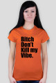 Bitch Don't kill my Vibe