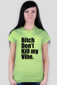 Bitch Don't kill my Vibe
