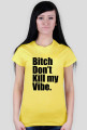 Bitch Don't kill my Vibe