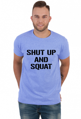 Koszulka SHUT UP AND SQUAT