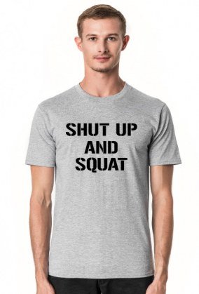 Koszulka SHUT UP AND SQUAT