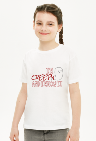 I'm creepy and I know it