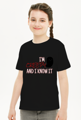 I'm creepy and I know it