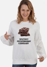 Bluza wszyscy potrzebujemy czekolady