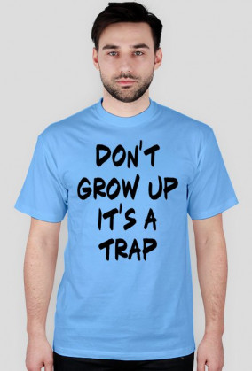 Don't grow up T-shirt