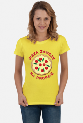 Pizza Zawsze Na Propsie - Koszulka Damska