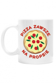 Pizza Zawsze Na Propsie - Kubek biały