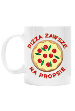 Pizza Zawsze Na Propsie - Kubek biały