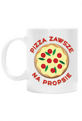 Pizza Zawsze Na Propsie - Kubek biały