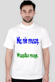 Nic nie muszę , wszystko mogę