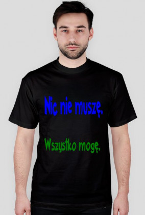 Nic nie muszę , wszystko mogę