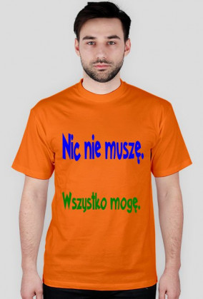 Nic nie muszę , wszystko mogę
