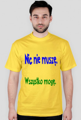 Nic nie muszę , wszystko mogę