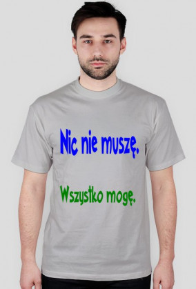 Nic nie muszę , wszystko mogę