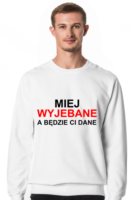 BLUZA MIEJ WYJE*ANE A BĘDZIE CI DANE