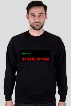 bluza męska ,,Mówi się oj tam, oj tam