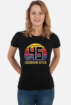 45 Legendarna Edycja - Koszulka damska na czterdzieste piąte urodziny