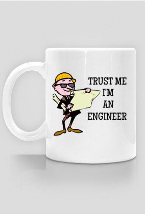 Prezent dla inżyniera - kubek Trust me I'm an engineer