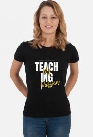 Koszulka na Dzień Nauczyciela dla Niej Teaching my passion
