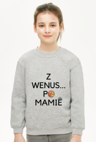 KOSMICZNE DZIECIAKI - Z WENUS PO MAMIE BLUZA