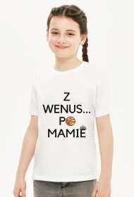 KOSMICZNE DZIECIAKI - Z WENUS PO MAMIE T-SHIRT
