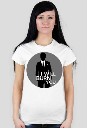 I will burn you