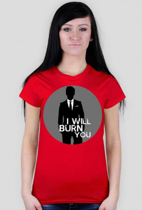 I will burn you