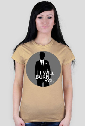 I will burn you