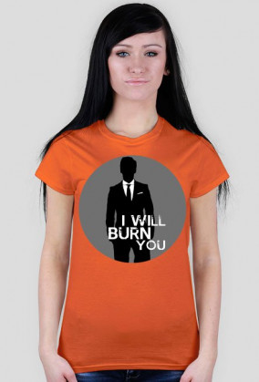 I will burn you