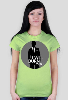 I will burn you