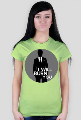 I will burn you
