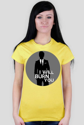 I will burn you