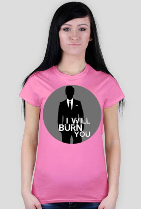 I will burn you