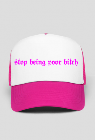 czapka stop being poor bitch v1