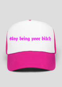 czapka stop being poor bitch v1
