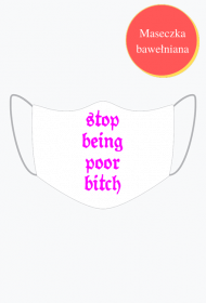 maseczka stop being poor bitch v1