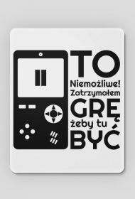 To Niemożliwe Zatrzymałem GRĘ - Podkładka pod myszkę