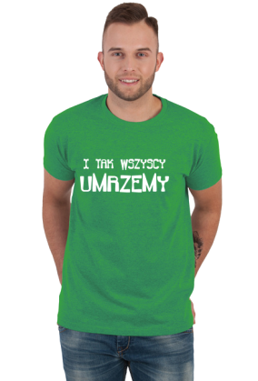 ŚMIESZNA Koszulka męska- I TAK WSZYSCY UMRZEMY