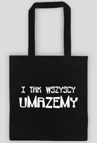 ŚMIESZNA Torba bawełniana- I TAK WSZYSCY UMRZEMY