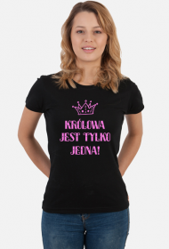 ŚMIESZNA Koszulka damska- KRÓLOWA JEST TYLKO JEDNA