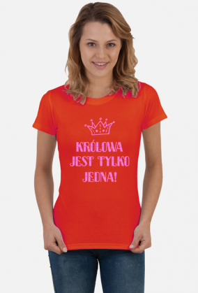 ŚMIESZNA Koszulka damska- KRÓLOWA JEST TYLKO JEDNA