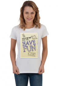 Whatever You Do... Have Fun T-Shirt 3.1 B/D
