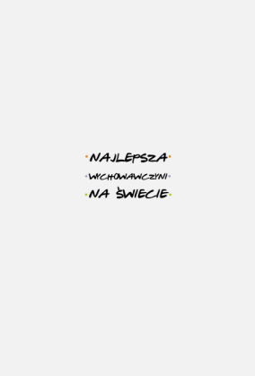 Najlepsza Wychowawczyni Na Świecie - koszulka na Dzień Nauczyciela