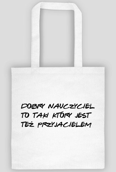 Dobry nauczyciel to taki który jest też przyjacielem - torba z nadrukiem na Dzień Nauczyciela