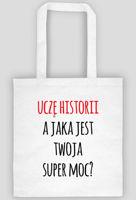 Uczę historii a jaka jest twoja super moc - torba na Dzień Nauczyciela