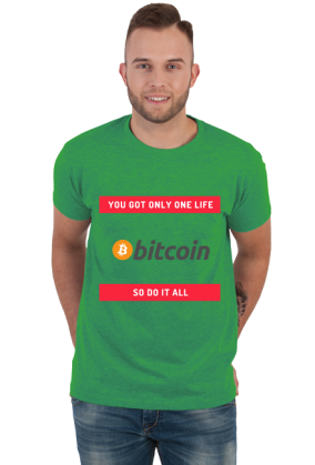 You got only one life so do it all (Bitcoin)