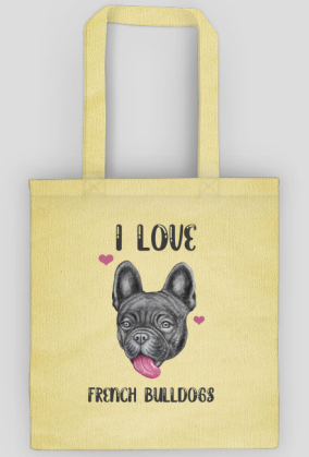 I love french bulldogs - torba z nadrukiem kocham buldogi francuskie