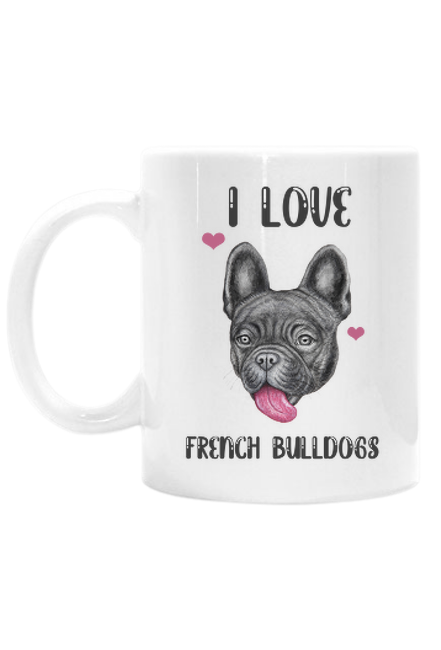 I love french bulldogs - kubek z nadrukiem