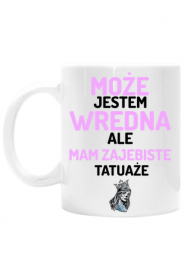 Kubek "Może jestem wredna, ale mam zajebiste tatuaże"