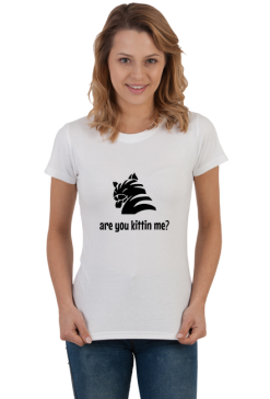 are you kittin me?